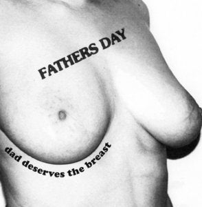 Image of FATHERS DAY - "Dad Deserves The Breast" CD