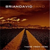 Image of BRIAN DAVID BAND 3RD ALBUM "THERE FROM HERE" DUE OUT IN FALL OF 2009