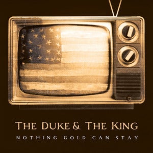 Image of THE DUKE & THE KING "Nothing Gold Can Stay"