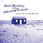 Image of Paul Hawkins & Thee Awkward Silences - Every Word I Say To You Today Will Be A Lie - JF024