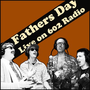 Image of FATHERS DAY - "Live on 602 Radio"