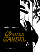 <b>Carlos Gardel, la voz...</b><br/>Carlos Sampayo<br/>José Muñoz 
