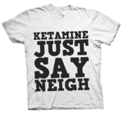 Image of Ketamine - Just Say Neigh.