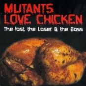 Image of Mutants Love Chicken - The Lost, The Loser and The Boss (2007)