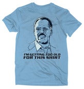 Image of Too Old For This Shirt