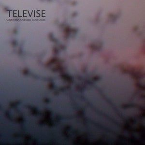 Image of Televise - Sometimes Splendid Confusion