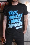 Image of "TAKE CHANCES + MAKE CHANGES"