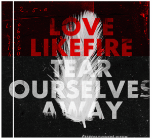 Image of LoveLikeFire - Tear Ourselves Away