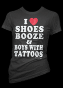 Image of I Love Shoes, Booze and Boys with Tattoos T-Shirt Style # 3012