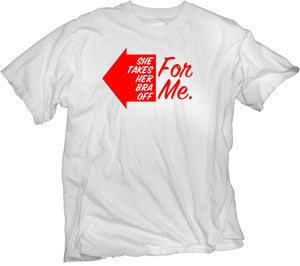 Image of Men's T-Shirt "She Takes Her Bra Off For Me" 