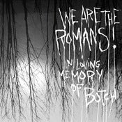 Image of WE ARE THE ROMANS - "In Loving Memory Of Botch"
