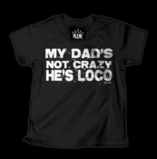 Image of My Dad's Not Crazy, He's Loco T-Shirt