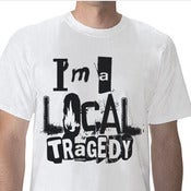 Image of FireSky Future "I'm a Local Tragedy" Tee