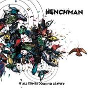 Image of Henchman - It All Comes Down To Gravity
