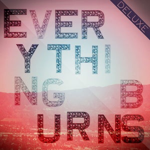 Image of Everything Burns <br>ALBUM + DELUXE<br>DIGITAL DOWNLOAD 