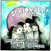 Image of Seriously! Volume 1. 7" (snuggle!, one day, no highfives to bullshit, and know your saints.)