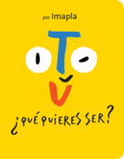 <b>Tú, ¿qué quieres ser?</b><br/>Imapla<br/><br/>