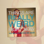 Image of You Me And Everyone We Know - Things Are Really Weird Right Now 7 Inch