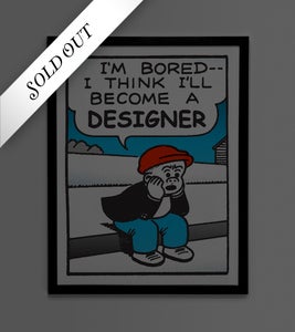 Image of I'm Bored, I Think I'll Become A Designer