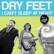 Image of Dry Feet- I Can't Sleep At Night b/w Long Live Dry Feet 7"