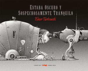 Image of <b>Estaba oscuro y sospechosamente tranquilo</b><br/>Einar Turkowski<br/>