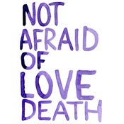 Image of NOT AFRAID OF LOVE DEATH