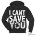 Image of I CAN'T SAVE YOU Black Hooded Pullover Sweatshirt Unisex