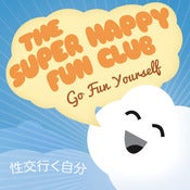 Image of The Super Happy Fun Club - "Go Fun Yourself"