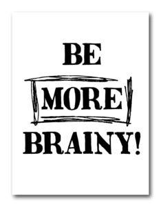 Image of 'Be More Brainy!' Giclee Print