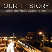 Image of Our Life Story - I'd Rather Change Than Stay The Same - CD