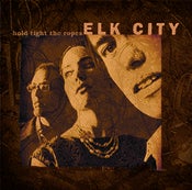 Image of ELK CITY - "Hold Tight The Ropes"