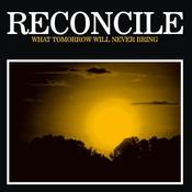 Image of RECONCILE "what tomorrow will never bring" 7"
