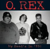 Image of O. Rex / MY HEAD'S IN '73!
