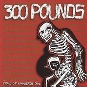 Image of 300 Pounds "Trail of Numbered Days" CD