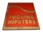 Image of Laser Etched Fucking Hipsters Wood Cut