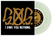 Image of S.O.S. - I OWE YOU NOTHING 7" Clear Vinyl
