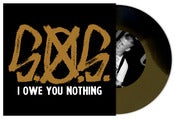 Image of S.O.S. - I OWE YOU NOTHING 7" Black/Gold Vinyl
