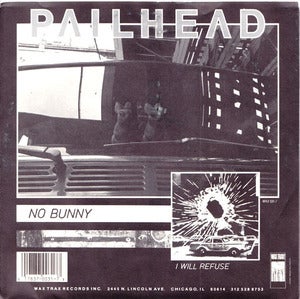 Image of PAILHEAD Original 7"-I Will Refuse/No Bunny