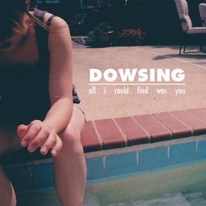 Image of Dowsing "All I Could Find Was You" 7"