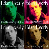 Image of EDAN EVERLY 2006 release ~ "For The Insanity Of It All"