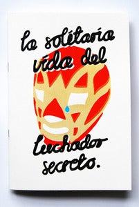 Image of La Solítaria Vida Del Luchador Secreto (The Lonely Life of the Secret Luchador)