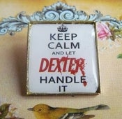 Image of ♥ Keep Calm & let DEXTER handle it ♥ Brooch 