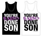 Image of You're Fucking Done Son Tanks