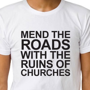 Image of MEND THE ROADS WITH THE RUINS OF CHURCHES T-shirt