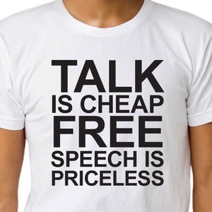 Image of TALK IS CHEAP FREE SPEECH IS PRICELESS T-shirt