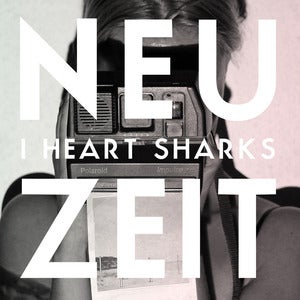 Image of I Heart Sharks - Neuzeit Maxi-Single CD (Limited Edition)