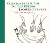 <b>Cuentos para niños <br/>no tan buenos</b><br/> Jaques Prévert<br/> Elsa Henriquez
