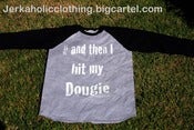 Image of #ANDTHENIHITMYDOUGIE BASE BALL TEE