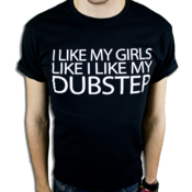 Image of "I Like My Girls Like I Like My Dubstep" T-Shirt