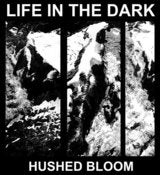 Image of Life In The Dark - Hushed Bloom CD [MRL17]